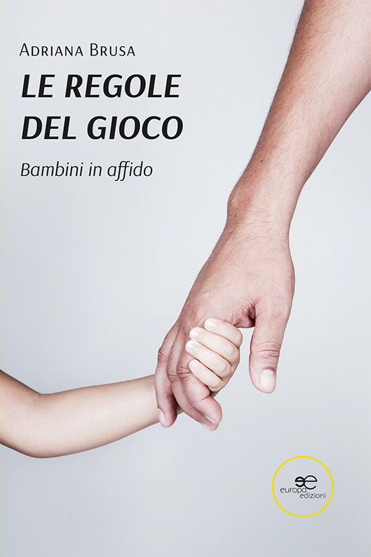 LE REGOLE DEL GIOCO. Bambini in Affido – Adriana Brusa – Europa Edizioni